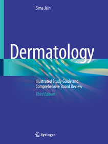 Dermatology: Illustrated Study Guide and Comprehensive Board Review Dermatology: Illustrated Study Guide and Comprehensive Board Review