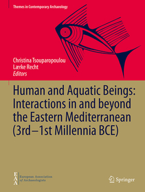 Human and Aquatic Beings: Interactions in and beyond the Eastern Mediterranean (3rd?1st Millennia BCE)
