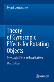 Theory of Gyroscopic Effects for Rotating Objects: Gyroscopic Effects and Applications Theory of Gyroscopic Effects for Rotating Objects: Gyroscopic Effects and Applications