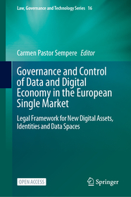 Governance and Control of Data and Digital Economy in the European Single Market: Legal Framework for New Digital Assets, Identities and Data Spaces Governance and Control of Data and Digital Economy in the European Single Market: Legal Framework for New Digital Assets, Identities and Data Spaces