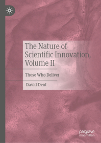 The Nature of Scientific Innovation, Volume II: Those Who Deliver The Nature of Scientific Innovation, Volume II: Those Who Deliver