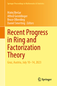 Recent Progress in Ring and Factorization Theory: Graz, Austria, July 10?14, 2023 Recent Progress in Ring and Factorization Theory: Graz, Austria, July 10?14, 2023