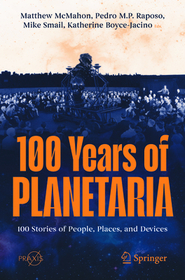 100 Years of Planetaria: 100 Stories of People, Places, and Devices