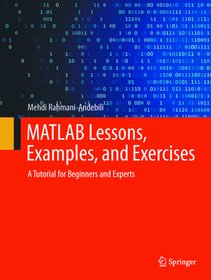 MATLAB Lessons, Examples, and Exercises: A Tutorial for Beginners and Experts