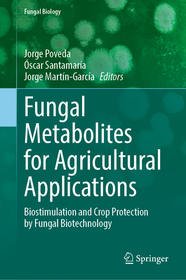 Fungal Metabolites for Agricultural Applications: Biostimulation and Crop Protection by Fungal Biotechnology Fungal Metabolites for Agricultural Applications: Biostimulation and Crop Protection by Fungal Biotechnology