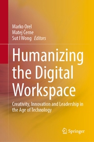 Humanizing the Digital Workspace: Creativity, Innovation and Leadership in the Age of Technology