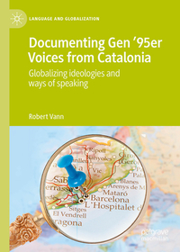 Documenting Gen ’95er Voices from Catalonia: Globalizing Ideologies and Ways of Speaking Documenting Gen ’95er Voices from Catalonia: Globalizing Ideologies and Ways of Speaking