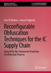 Reconfigurable Obfuscation Techniques for the IC Supply Chain: Using FPGA-Like Schemes for Protection of Intellectual Property Reconfigurable Obfuscation Techniques for the IC Supply Chain: Using FPGA-Like Schemes for Protection of Intellectual Property