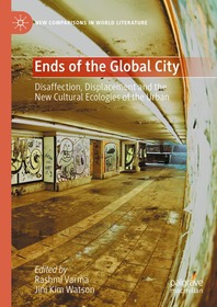 Ends of the Global City: Disaffection, Displacement and the New Cultural Ecologies of the Urban