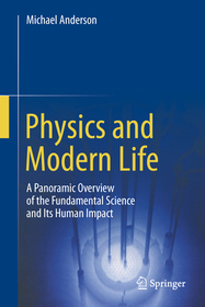 Physics and Modern Life: A Panoramic Overview of the Fundamental Science and Its Human Impact