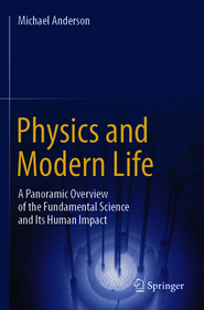 Physics and Modern Life: A Panoramic Overview of the Fundamental Science and Its Human Impact