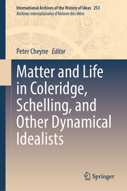 Matter and Life in Coleridge, Schelling, and Other Dynamical Idealists