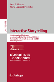 Interactive Storytelling: 17th International Conference on Interactive Digital Storytelling, ICIDS 2024, Barranquilla, Colombia, December 2–6, 2024, Proceedings, Part II