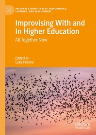 Improvising With and In Higher Education: All Together Now Improvising With and In Higher Education: All Together Now