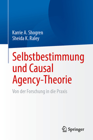 Selbstbestimmung und Causal Agency-Theorie: Von der Forschung in die Praxis Selbstbestimmung und Causal Agency-Theorie: Von der Forschung in die Praxis
