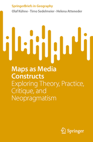 Maps as Media Constructs: Exploring Theory, Practice, Critique, and Neopragmatism Maps as Media Constructs: Exploring Theory, Practice, Critique, and Neopragmatism
