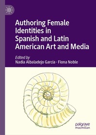 Authoring Female Identities in Spanish and Latin American Art and Media