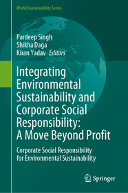 Integrating Environmental Sustainability and Corporate Social Responsibility: A Move Beyond Profit: Corporate Social Responsibility for Environmental Sustainability