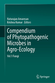 Compendium of Phytopathogenic Microbes in Agro-Ecology : Vol.1 Fungi Compendium of Phytopathogenic Microbes in Agro-Ecology : Vol.1 Fungi