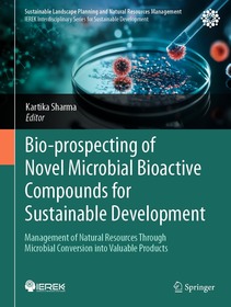 Bio-prospecting of Novel Microbial Bioactive Compounds for Sustainable Development: Management of Natural Resources Through Microbial Conversion into Valuable Products