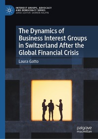 The Dynamics of Business Interest Groups in Switzerland After the Global Financial Crisis The Dynamics of Business Interest Groups in Switzerland After the Global Financial Crisis