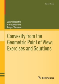Convexity from the Geometric Point of View: Exercises and Solutions Convexity from the Geometric Point of View: Exercises and Solutions