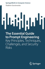 The Essential Guide to Prompt Engineering: Key Principles, Techniques, Challenges, and Security Risks