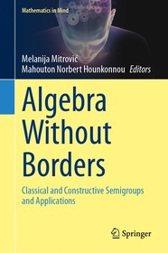 Algebra Without Borders: Classical and Constructive Semigroups and Applications Algebra Without Borders: Classical and Constructive Semigroups and Applications