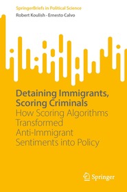 Detaining Immigrants, Scoring Criminals: How Scoring Algorithms Transformed Anti-Immigrant Sentiments into Policy