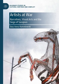 Artists at War: Narratives, Visual Arts and the Siege of Sarajevo
