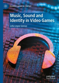Music, Sound and Identity in Video Games Music, Sound and Identity in Video Games