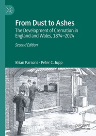 From Dust to Ashes: The Development of Cremation in England and Wales, 1874-2024 From Dust to Ashes: The Development of Cremation in England and Wales, 1874-2024