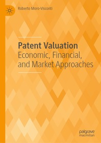 Patent Valuation: Economic, Financial, and Market Approaches