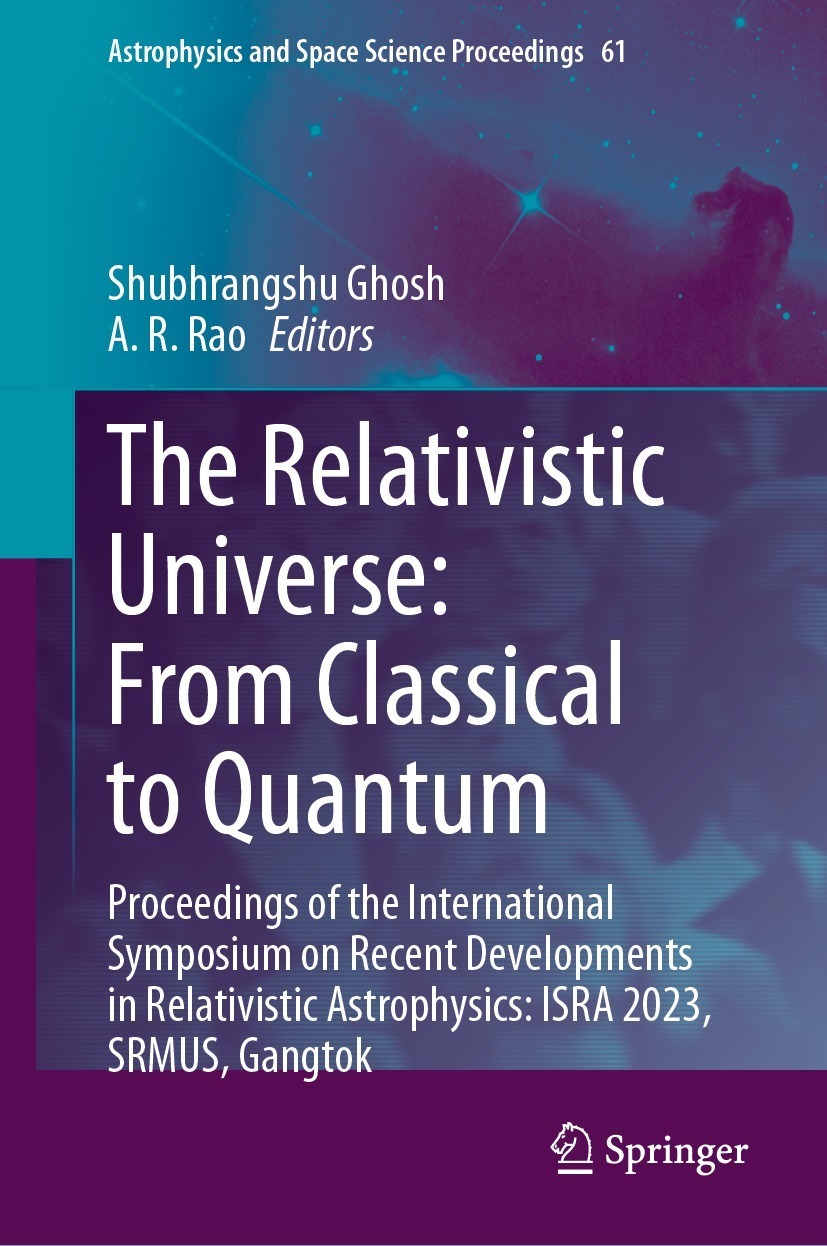 The Relativistic Universe: From Classical to Quantum: Proceedings of the International Symposium on Recent Developments in Relativistic Astrophysics: ISRA 2023, SRMUS, Gangtok