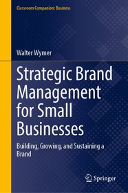 Strategic Brand Management for Small Businesses: Building, Growing, and Sustaining a Brand