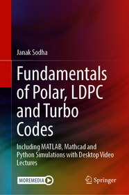 Fundamentals of Polar, LDPC and Turbo Codes: Including MATLAB, Mathcad and Python Simulations with Desktop Video Lectures