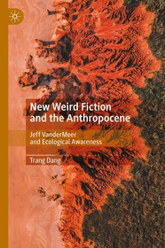 New Weird Fiction and the Anthropocene: Jeff VanderMeer and Ecological Awareness