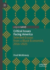 Critical Issues Facing America: Selected Essays from a Black Economist, 2016–2025