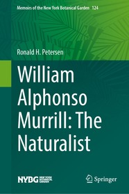 William Alphonso Murrill: The Naturalist: The Naturalist William Alphonso Murrill: The Naturalist: The Naturalist
