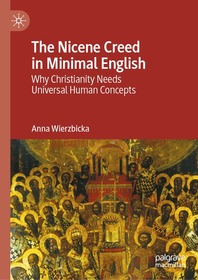 The Nicene Creed in Minimal English: Why Christianity Needs Universal Human Concepts