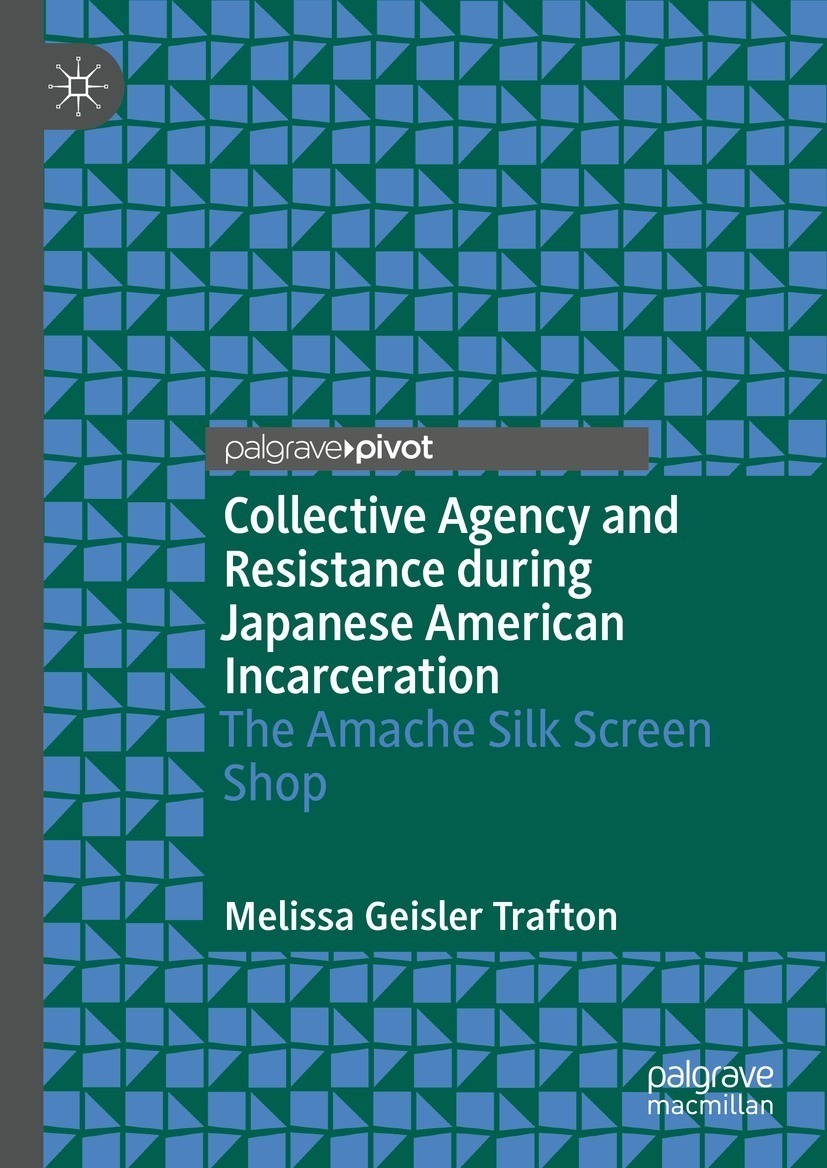 Collective Agency and Resistance during Japanese American Incarceration: The Amache Silk Screen Shop