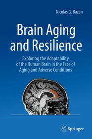 Brain Aging and Resilience: Exploring the Adaptability of the Human Brain in the Face of Aging and Adverse Conditions