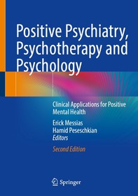 Positive Psychiatry, Psychotherapy and Psychology: Clinical Applications for Positive Mental Health Positive Psychiatry, Psychotherapy and Psychology: Clinical Applications for Positive Mental Health