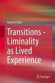 Transitions - Liminality as Lived Experience Transitions - Liminality as Lived Experience
