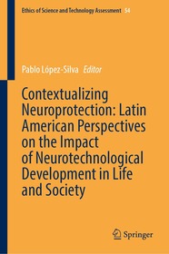 Contextualizing Neuroprotection: Latin American Perspectives on the Impact of Neurotechnological Development in Life and Society