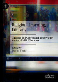 Religion, Learning, Literacy: Theories and Concepts for Twenty-First Century Public Education