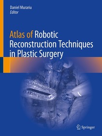 Atlas of Robotic Reconstructive Procedures in Plastic Surgery Atlas of Robotic Reconstructive Procedures in Plastic Surgery