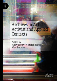 Archives in Artistic, Activist and Applied Contexts