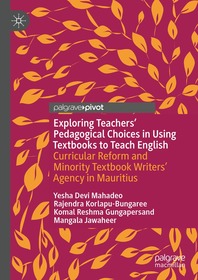 Exploring Teachers’ Pedagogical Choices in Using Textbooks to Teach English: Curricular Reform and Minority Textbook Writers’ Agency in Mauritius