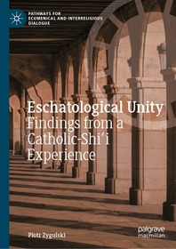 Eschatological Unity: Findings from a Catholic-Shi'i Experience